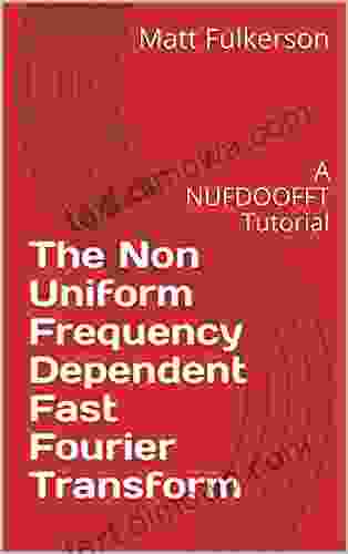 The Non Uniform Frequency Dependent Fast Fourier Transform: A NUFDOOFFT Tutorial (Essays For A Better World 8)