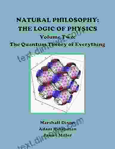 Natural Philosophy: The Logic Of Physics: Volume Two: The Quantum Theory Of Everything