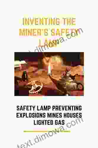 Inventing The Miner S Safety Lamp: Safety Lamp Preventing Explosions Mines Houses Lighted Gas: Carbide Miners Lamps