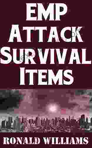 EMP Attack Survival Items: The Ultimate Guide On How To Build A Highly Effective Survival Kit That Will Allow You To Survive An EMP Attack