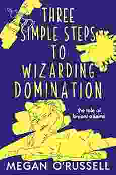 Three Simple Steps To Wizarding Domination (The Tale Of Bryant Adams 3)