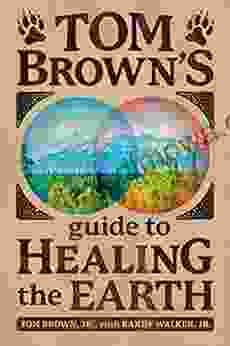 Tom Brown S Guide To Healing The Earth