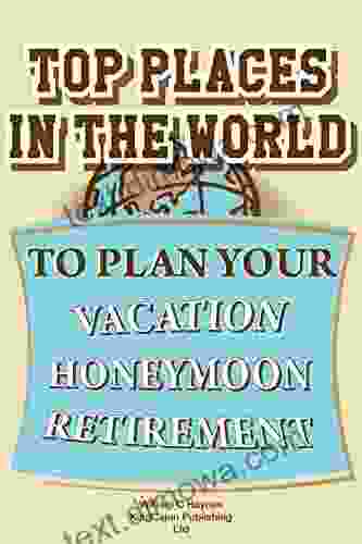 TOP PLACES IN THE WORLD TO PLAN YOUR VACATION / HONEYMOON / RETIREMENT: Bonus Chapters Included: TOP 5 Places To Take Photos And Top 5 Places For City Vacation Packages Vacation Photos 1)