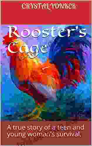 Rooster S Cage: A True Story Of A Teen And Young Woman S Survival