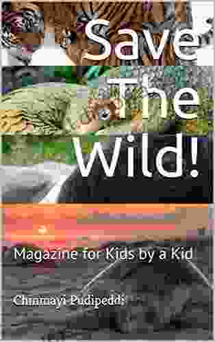 Save The Wild : Magazine For Kids By A Kid (Save The Wild 1)