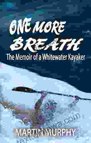 One More Breath: The Memoir Of A Whitewater Kayaker