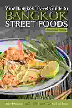 Bangkok Travel Guide Your Guide To Bangkok Street Foods: Over 25 Delicious Thailand Street Food Recipes You Can T Resist