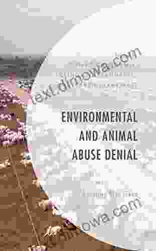 Environmental And Animal Abuse Denial: Averting Our Gaze (Environment And Society)