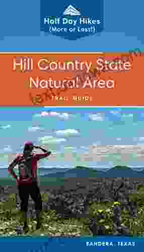 Hill Country State Natural Area Trail Guide: Half Day Hikes (More Or Less) (Texas State Parks Hiking Series)