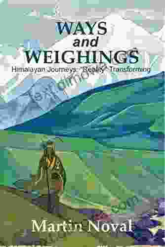 Ways And Weighings: Himalayan Journeys: Reality Transforming