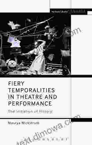 Fiery Temporalities in Theatre and Performance: The Initiation of History (Methuen Drama Engage)