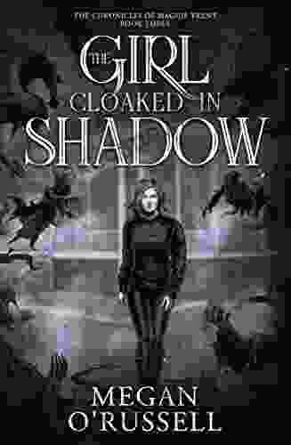 The Girl Cloaked In Shadow (The Chronicles Of Maggie Trent 3)