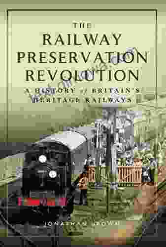 The Railway Preservation Revolution: A History Of Britain S Heritage Railways