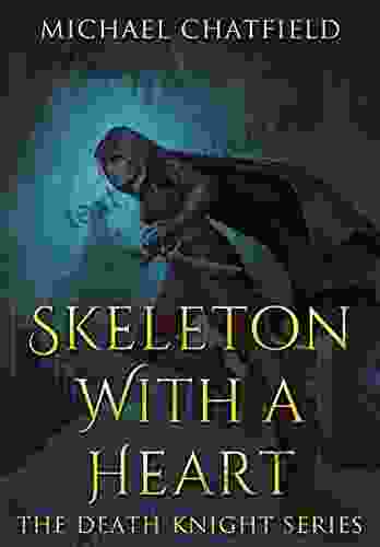 Skeleton With A Heart: A Light Humour Filled Epic Power Fantasy (Death Knight 1)