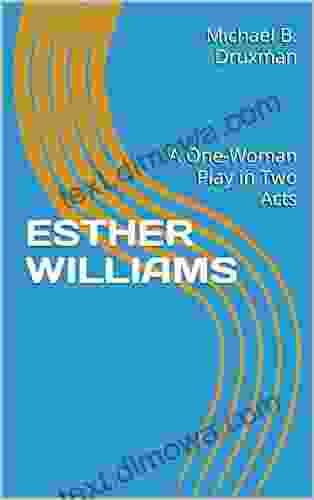 ESTHER WILLIAMS: A One Woman Play In Two Acts (The Hollywood Legends 66)