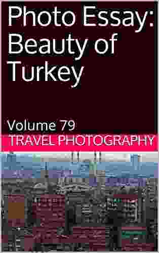 Photo Essay: Beauty Of Turkey: Volume 79 (Travel Photo Essays)