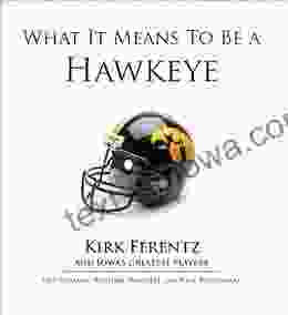 What It Means To Be A Hawkeye: Kirk Ferentz And Iowa S Greatest Players