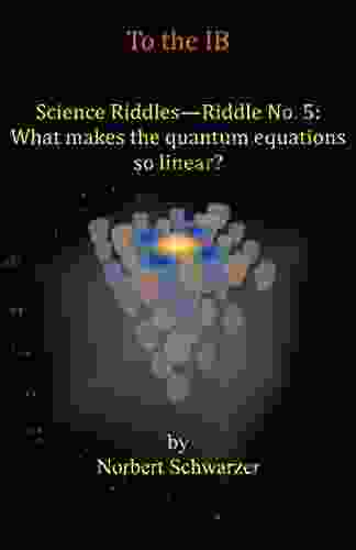 Science Riddles Riddle No 5: What Makes The Quantum Equations So Linear?